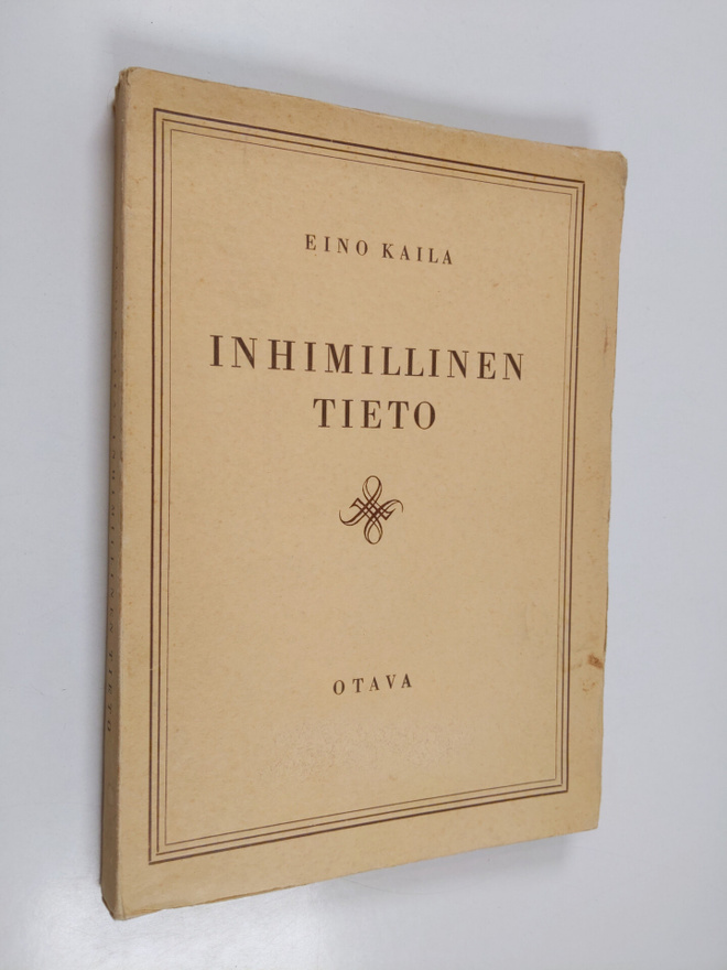 Eino Kaila : Inhimillinen tieto : mitä se on ja mitä se e...