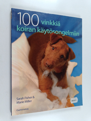 Sarah Fisher ym. : 100 vinkkiä koiran käytösongelmiin