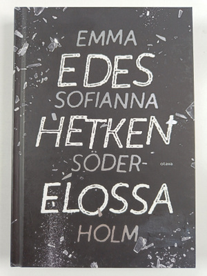 Emma Sofianna Söderholm : Edes hetken elossa