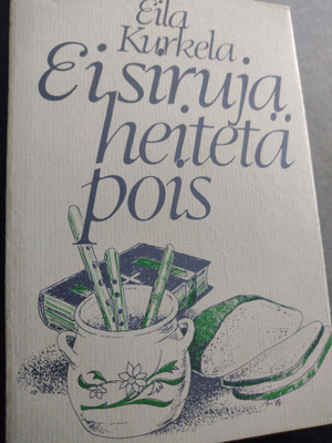 Eila Kurkela Ei suruja heitetä pois