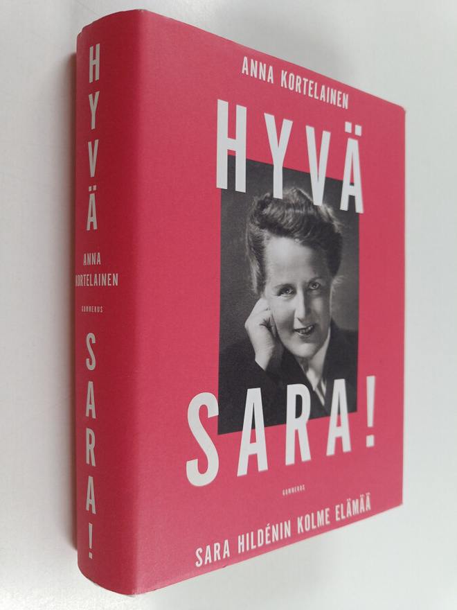 Anna Kortelainen : Hyvä Sara! : Sara Hildenin kolme elämää