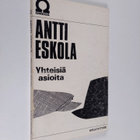 Antti Eskola : Yhteisiä asioita - pikkukuva 1