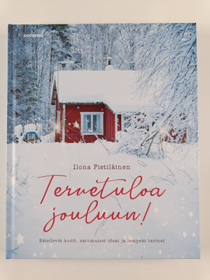 Ilona Pietiläinen : Tervetuloa jouluun! : säteilevät kodi...