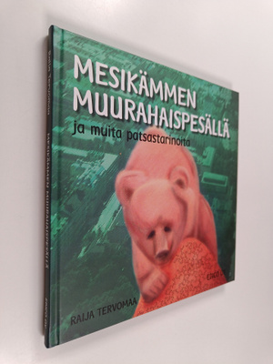Raija Tervomaa : Mesikämmen muurahaispesällä ja muita pat...