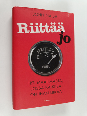 John Naish : Riittää jo : irti maailmasta, jossa kaikkea ...