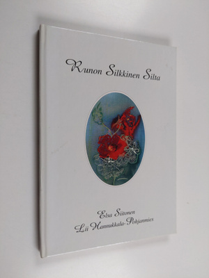 Elsa Siitonen : Runon silkkinen silta : runoja ja silkkim...