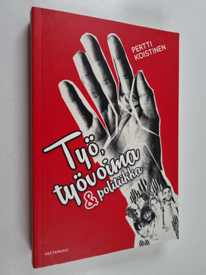 Pertti Koistinen : Työ, työvoima ja politiikka