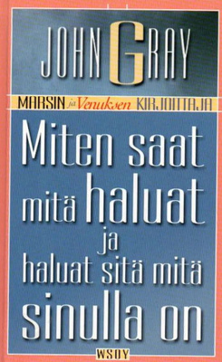 John Gray: Miten saat mitä haluat ja haluat sitä mitä...