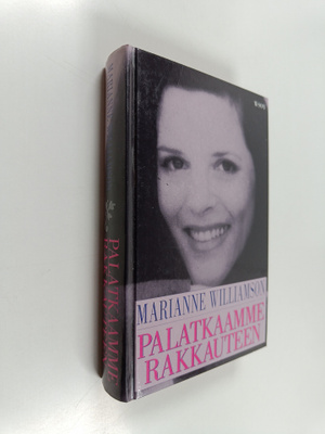Marianne Williamson : Palatkaamme rakkauteen : mietteitä ...