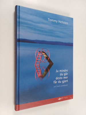 Tommy Hellsten : Ju mindre du gör desto mer får du gjort ...