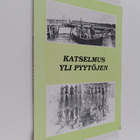 Eero Yliniemi ym. : Katselmus yli pyytöjen : historiaa ja... - pikkukuva 1