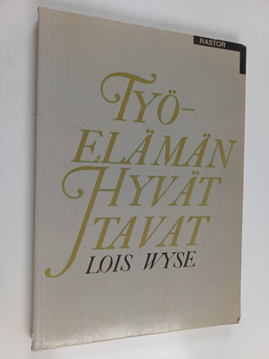 Lois Wyse : Työelämän hyvät tavat : sisäpiiriläinen kerto...