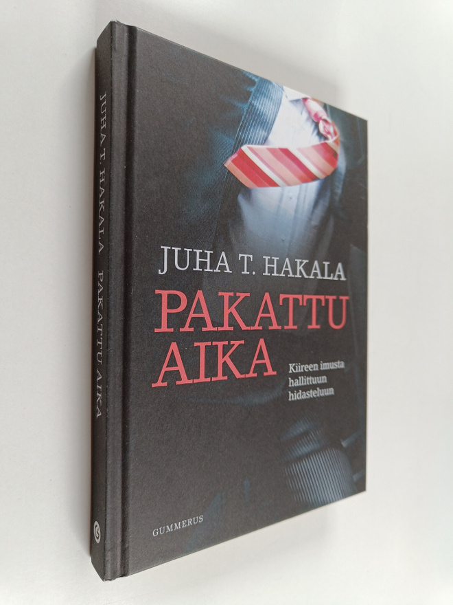 Juha T. Hakala : Pakattu aika : kiireen imusta hallittuun...