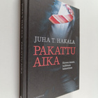 Juha T. Hakala : Pakattu aika : kiireen imusta hallittuun... - pikkukuva 1