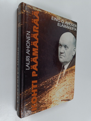 Lauri Ahonen : Kohti päämäärää : päätoimittaja Eino O. Ah...