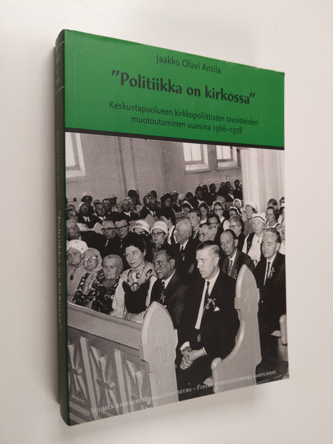Jaakko Olavi Antila : "Politiikka on kirkossa" : keskusta...
