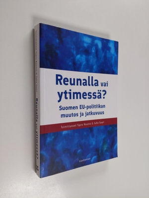 Reunalla vai ytimessä? : Suomen EU-politiikan muutos ja j...