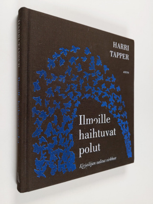 Harri Tapper : Ilmoille haihtuvat polut : kirjailijan val...