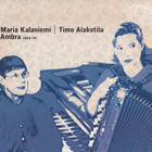 Maria Kalaniemi & Timo Alakotila - Ambra (CD) - pikkukuva 1