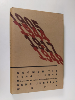 Osmo Jussila : Suomen tie 1944-1948 : miksi siitä ei tull...