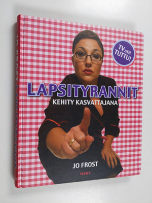 Jo Frost : Lapsityrannit : kehity kasvattajana