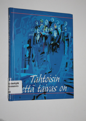 Juhani (toim.) Korolainen : Tahtoisin että taivas on : ny...