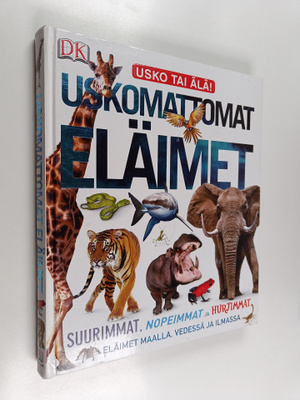Derek Harvey : Uskomattomat eläimet : suurimmat, nopeimma...