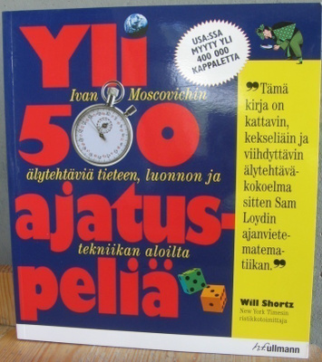 Ivan Moscovich: Yli 500 ajatuspeliä. Ullmann 2007. 232 s.