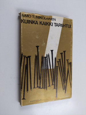 Aimo T. Nikolainen : Kuinka kaikki tapahtui : Kristus-usk...