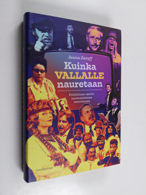 Janne Zareff : Kuinka vallalle nauretaan - poliittinen sa...