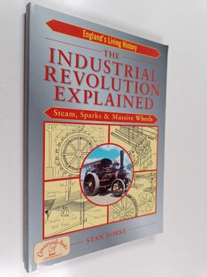Stan Yorke : The Industrial Revolution Explained : Steam,...