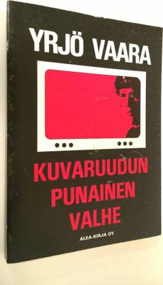 Yrjö Vaara : Kuvaruudun punainen valhe : dokumenttiromaan...