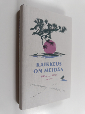 Liisa Louhela : Kaikkeus on meidän