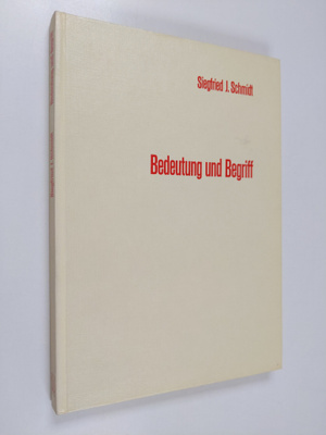 Siegfried J. Schmidt : Bedeutung und Begriff : zur Fundie...