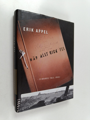 Erik Appel : När allt gick fel : Viborgs fall 1944