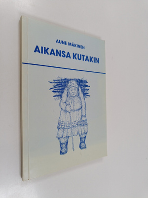 Aune Mäkinen : Aikansa kutakin