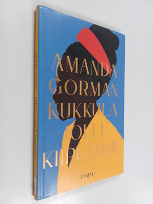 Amanda Gorman : Kukkula jolle kiipeämme : virkaanastujais...