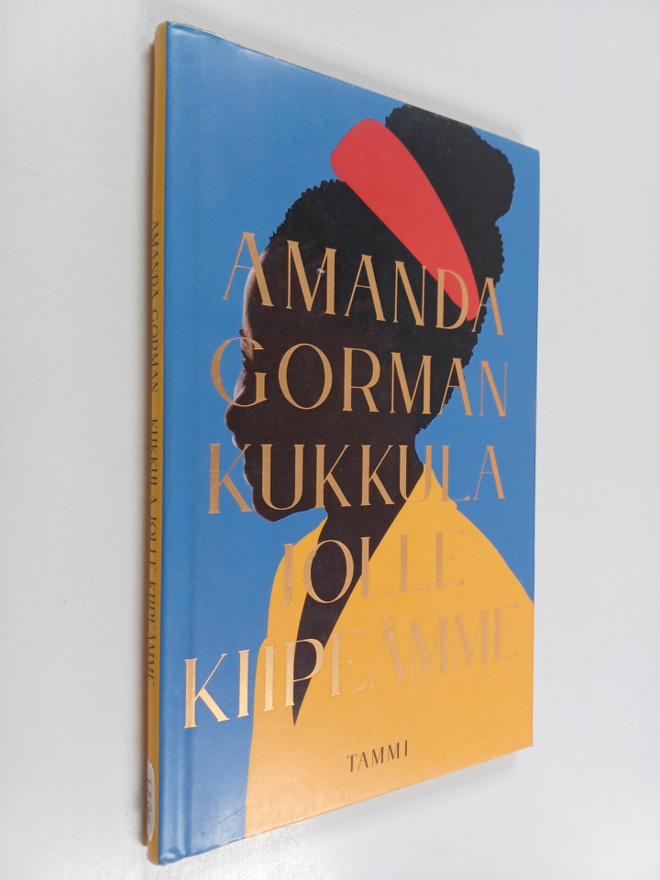 Amanda Gorman : Kukkula jolle kiipeämme : virkaanastujais...