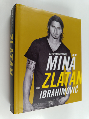 Zlatan Ibrahimovic : Minä Zlatan Ibrahimovic