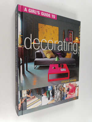 Abigail Ahern : A girl's guide to decorating