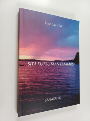 Liisa Laurila : Sitä kutsutaan elämäksi