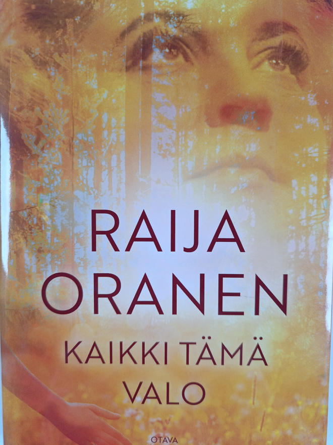 Raija Oranen : Kaikki tämä valo : romaani