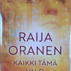 Raija Oranen : Kaikki tämä valo : romaani - pikkukuva 1