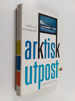 Gösta H. Liljequist : Arktisk utpost : berättelsen om den...