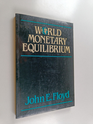John E. Floyd : World monetary equilibrium : internationa...