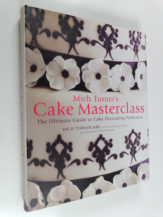 Mich Turner : Mich Turner's Cake Masterclass : The Ultima...