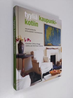 Caroline Clifton-Mogg : Tyyliä kaupunkikotiin : sisustusi...