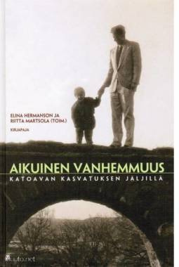 Hermanson - Martsola: AIKUINEN VANHEMMUUS - Katoavan kasva..