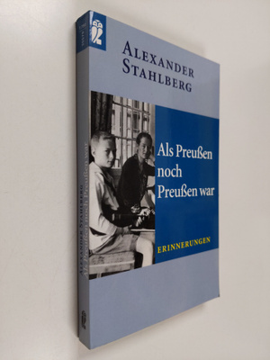 Alexander Stahlberg : Als Preussen noch Preussen war - Er...