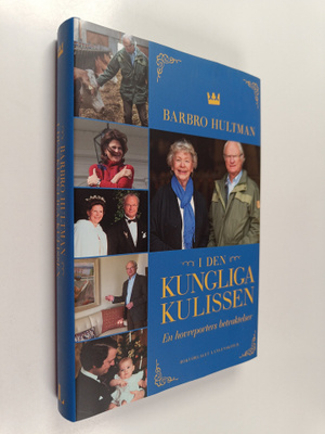 Barbro Hultman : I den kungliga kulissen : en hovreporter...